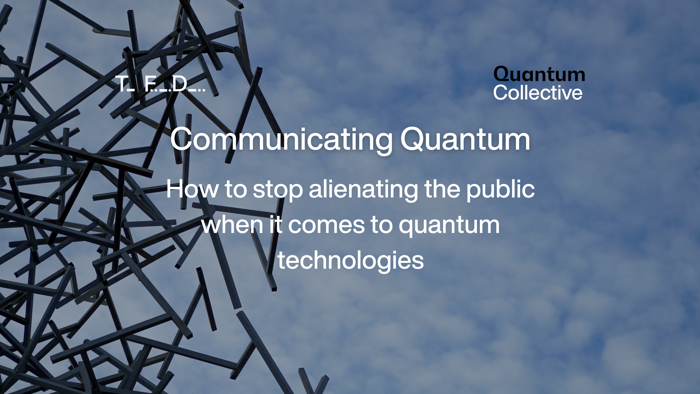 How to Stop Alienating the Public When it Comes to Quantum Technologies