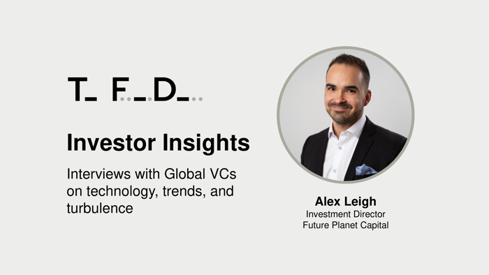 Investor Insights: Alex Leigh, Investment Director at Future Planet Capital