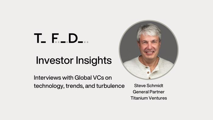 Investor Insights: Steve Schmidt, General Partner at Titanium Ventures