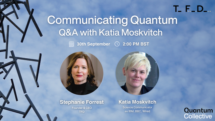 Communicating Quantum: LinkedIn Live Q&amp;A with Leading Voice Katia Moskvitch (BBC, Wired, IBM, WEF)